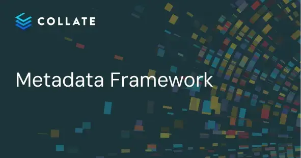 Metadata Framework: 6 Key Components and 7 Steps to Building Yours